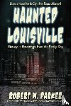 Parker, Robert W - Haunted Louisville
