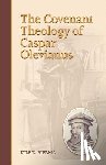 Bierma, Lyle D. - The Covenant Theology of Caspar Olevianus