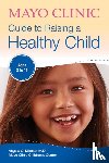 Mattke, Angela C. - Mayo Clinic Guide To Raising A Healthy Child