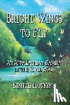 Hopkins, Bruce - Bright Wings to Fly: An Appalachian Family in the Civil War