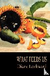 Lockward, Diane - What Feeds Us
