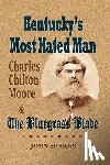 Sparks, John - Kentucky's Most Hated Man: Charles Chilton Moore and the Bluegrass Blade