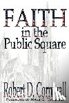Cornwall, Robert D - Faith in the Public Square