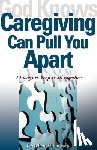 Thompson, Gretchen - God Knows Caregiving Can Pull You Apart