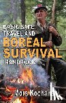 Kochanski, Mors - Basic Safe Travel and Boreal Survival Handbook: Gems from Wilderness Arts and Recreation Magazine