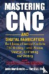 Cantin, Jonathan - Mastering CNC and Digital Fabrication