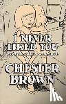 Brown, Chester - I Never Liked You