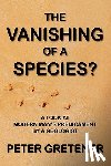 Gretener, Peter Edward - The Vanishing of a Species? A Look at Modern Man's Predicament by a Geologist