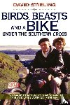 Stirling, David - Birds, Beasts and a Bike Under the Southern Cross