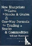 Dunnigan, William - New Blueprints for Gains in Stocks and Grains & One-Way Formula for Trading in Stocks & Commodities