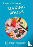 Yates, Irene - How to be Brilliant at Making Books
