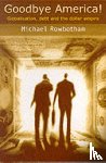 Rowbotham, Michael - Goodbye America!