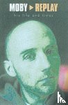 James, Martin - Moby - Replay - His Life & Times