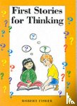 Fisher, Robert - First Stories for Thinking
