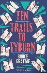 Graeme, Bruce - Ten Trails to Tyburn