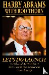 Abrams, Harry, Thorn, Rod - Let's Do Launch - A Hollywood Agent Dishes on How to Make Your Business and Career Take Off
