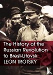 Trotsky, Leon - The History of the Russian Revolution to Brest-Litovsk