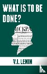 Lenin, Vladimir Ilyich - What is to be done?
