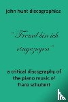 Hunt, John - A Critical Discography of the Piano Music of Franz Schubert