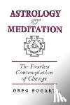 Bogart, Greg - Astrology and Meditation - the Fearless Contemplation of Change