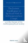 Prokofieff, Sergei O. - The Esoteric Significance of Spiritual Work in Anthroposophical Groups