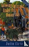 Clarke, Austin - Growing Up Stupid Under the Union Jack