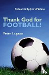 Lupson, Peter - Thank God for Football!