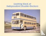 Wiltshire, Andrew - Looking Back at Independent Double-Deckers