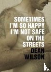 Wilson, Dean - Sometimes I'm So Happy I'm Not Safe