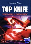 Hirshberg, Dr Asher, Mattox, Dr Kenneth L - TOP KNIFE: The Art & Craft of Trauma Surgery - The Art & Craft in Trauma Surgery