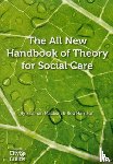 Maclean, Siobhan, Harrison, Rob - The All New Handbook of Theory for Social Care
