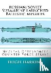 Harkins, Hugh - Russian/Soviet Submarine Launched Ballistic Missiles: Nuclear Deterrence/Counter Force Strike