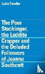 Steele, Tom, Hatherley, Owen - The Poor Stockinger, the Luddite Cropper and the Deluded Followers of Joanna Southcott: Luke Fowler