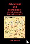 Roberts, John - Roberts, J: Art, Misuse and Technology