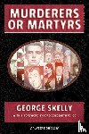 Skelly, George - Murderers or Martyrs
