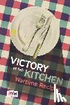 Imperial War Museums - Victory is in the Kitchen: Wartime Recipes
