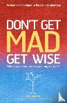 George, Mike - Don`t Get MAD Get Wise – Why no one ever makes you angry!