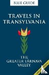 Smith, Lucy Abel - Blue Guide Travels in Transylvania: The Greater Tarnava Valley (2nd Edition)