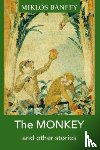 Banffy, Miklos - The MONKEY and other stories
