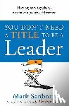 Sanborn, Mark - You Don't Need a Title to be a Leader