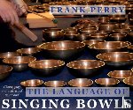 Perry, Frank (Frank Perry) - The Language of Singing Bowls