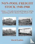 Larkin, David - Non-Pool Freight Stock 1948-1968: Privately-Owned and European Vehicles (Including APCM, Dorman Long, Esso & Gulf)