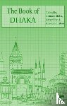 Haq, Anwara Syed, Saber, Moinul Ahsan, Islam, Syed Manzoorul, Hossain, Parvez - The Book of Dhaka