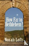 Lofts, Norah - How Far to Bethlehem?