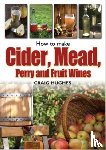 Hughes, Craig - How to Make Cider, Mead, Perry and Fruit Wines