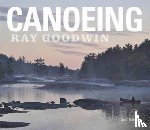 Goodwin, Ray - Canoeing - Ray Goodwin