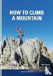 Pearce, Simon - How To Climb A Mountain