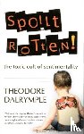 Dalrymple, Theodore - Spoilt Rotten