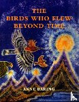 Baring, Anne - The Birds Who Flew Beyond Time