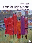 Sleigh, Mary - African Inspirations in Embroidery